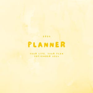 May include: A yellow watercolor-style planner cover with the word "PLANNER" in bold, yellow letters. The year "2025" is above the word "PLANNER". Below the word "PLANNER" is the text "YOUR LIFE, YOUR PLAN SEPTEMBER 2025".