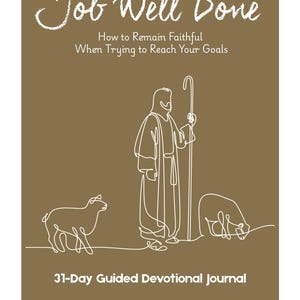 Pode incluir: Um diário devocional guiado de 31 dias castanho intitulado Job Well Done: How to Remain Faithful When Trying to Reach Your Goals. A capa apresenta uma ilustração de linha branca de um pastor com um cajado e duas ovelhas, e o texto Grounded in His Truth.
