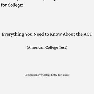 May include: A digital image displays text: "For Every Student Preparing for College: Everything You Need to Know About the ACT (American College Test) Comprehensive College Entry Test Guide."