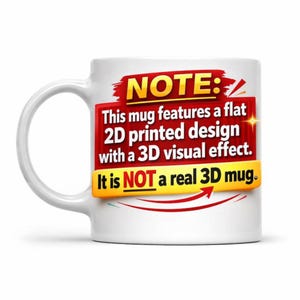 May include: White ceramic mug with a curved handle. The mug features a red and yellow graphic with the text "NOTE: This mug features a flat 2D printed design with a 3D visual effect. It is NOT a real 3D mug."