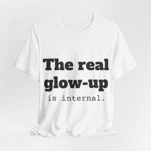 Ermächtigendes Glow-Up-T-Shirt | Unisex Jersey T-Shirt, Self-Care Shirt, Motivationsgeschenk, Inspirationskleidung, Bewusstsein für psychische Gesundheit