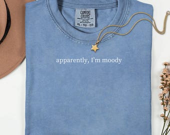 Comfort Colors Apparently, I'm Moody T-Shirt, Sarcastic T-Shirt, Funny T-Shirt, Mood Swings, Moody People, Dark Humor T-Shirt, Gag gift