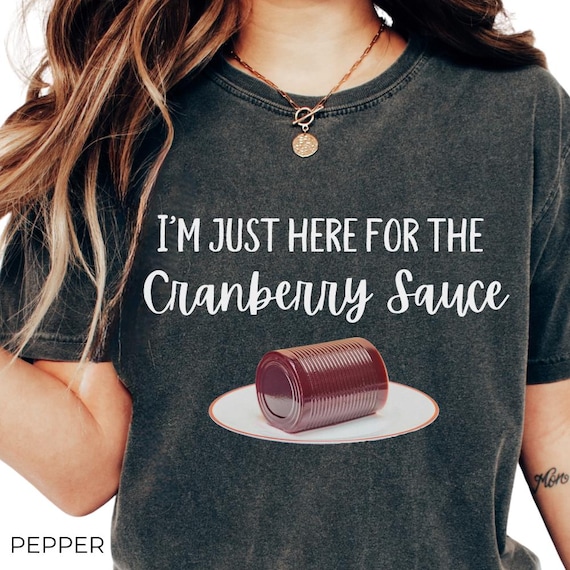 Thanksgiving T-Shirt, Funny Cranberry Sauce Shirt, Fall T-Shirt, Holiday Dinner T-Shirt, Funny Fall Shirt, Cranberry Sauce, Foodie T-Shirt