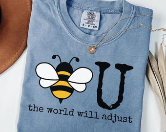 Comfort Colors® Be You The World Will Adjust Shirt, Inspirational Women's Tee, Positive Gift Idea, Gift for Best Friends, Love Yourself