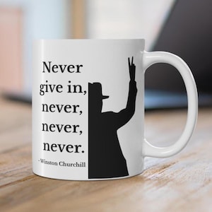 Never Give In Quote by Churchill Mug Never Give Up Winston Churchill Quote Inspirational Quote by Churchill Motivation Quote Mug