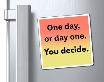 One Day or Day One , You Decide Quote Fridge Magnet Motivational Fridge Magnet for Inspiration and Daily Affirmation Motivation Quote Magnet