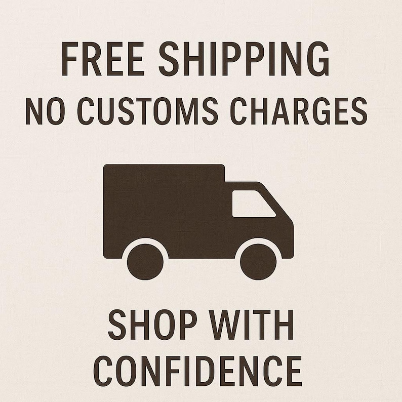 May include: A graphic design on a light background featuring dark brown text that reads FREE SHIPPING, NO CUSTOMS CHARGES, and SHOP WITH CONFIDENCE. In the center, there is a dark brown silhouette icon of a delivery truck facing to the right.