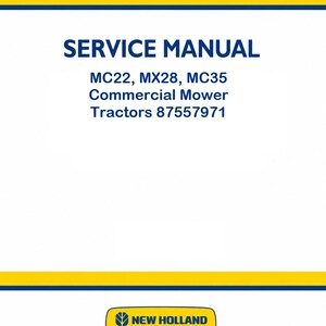 May include: A white service manual cover with yellow and blue horizontal stripes at the top and bottom. The text reads SERVICE MANUAL, MC22, MX28, MC35 Commercial Mower Tractors 87557971, and features the New Holland Agriculture logo at the bottom.