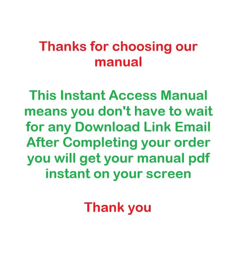 Pu&ograve; includere: Sfondo bianco con testo rosso e verde. Il testo recita: "Grazie per aver scelto il nostro manuale" e "Questo manuale ad accesso immediato significa che non devi aspettare alcun link per il download via e-mail. Dopo aver completato l'ordine, riceverai il tuo manuale pdf istantaneamente sullo schermo. Grazie."