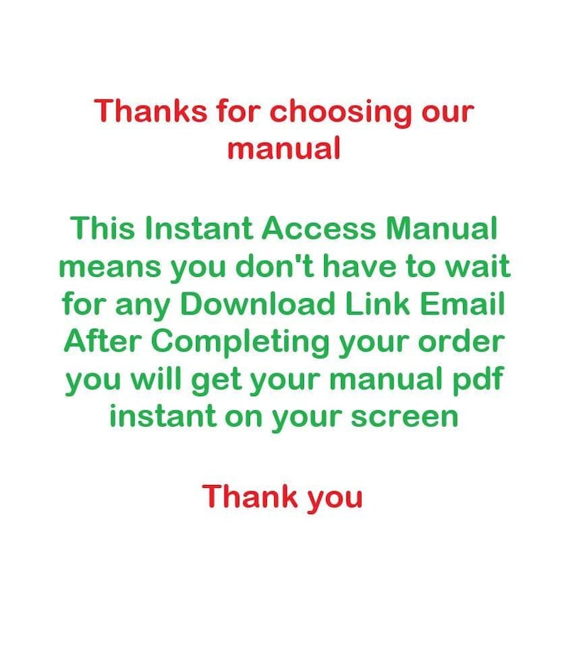 Pu&ograve; includere: Sfondo bianco con testo in rosso e verde. Il testo recita: "Grazie per aver scelto il nostro manuale" e "Questo manuale ad accesso immediato significa che non devi aspettare alcuna e-mail di collegamento per il download. Dopo aver completato l'ordine, riceverai il tuo manuale pdf istantaneamente sullo schermo. Grazie."