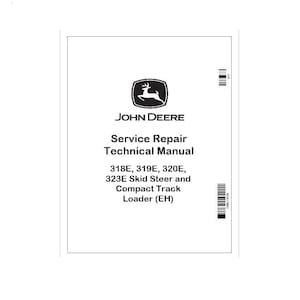 May include: A white manual cover featuring the John Deere logo, a green and yellow deer, and the text "JOHN DEERE Service Repair Technical Manual". The manual covers 318E, 319E, 320E, and 323E Skid Steer and Compact Track Loader (EH).