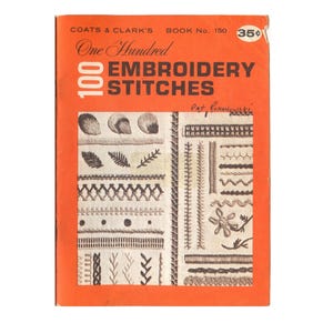 May include: An orange book cover titled "100 Embroidery Stitches" by Coats & Clark's. The cover features various embroidery stitch examples in black and white, with the price of 35 cents in the top right corner.