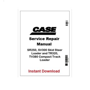 May include: A white manual cover with the black text "CASE" above "Service Repair Manual". Below, the text reads "SR250, SV300 Skid Steer Loader and TR320, TV380 Compact Track Loader". The words "Instant Download" are in red.