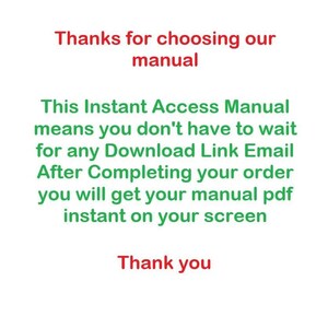 May include: White background with text in red and green. The text reads "Thanks for choosing our manual" and "This Instant Access Manual means you don't have to wait for any Download Link Email After Completing your order you will get your manual pdf instant on your screen Thank you."