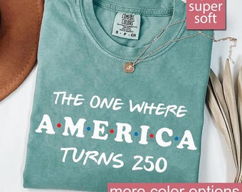 Comfort Colors 4th Of July Shirt America 250th Anniversary Tee, The One Where America Turns 250 Years Tee, 1776 2026 Independence Day Shirt