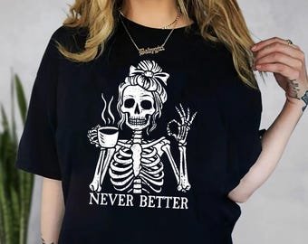 Messy Bun Drinking Coffee For Women Never Better Skeleton T-Shirt, Coffee Lovers Gift Skull retro Halloween Shirt, Funny Skeleton T-Shirt