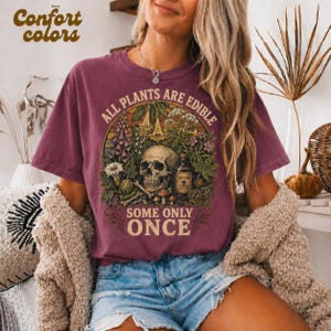 All Plants are Edible Some Only Once Funny Men Women T-Shirt