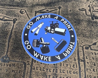 Go Make A Print - 3” Printmaking Sticker - Gift for printmakers