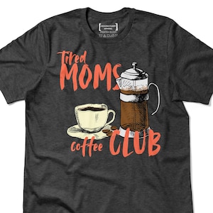 Tired Moms Coffee Club Shirt, Tired Moms Club T-Shirt, Funny Mother Shirt, Mom Life Tee, Caffeinated Coffee Lover Gift, Mother&#39;s Day Gift