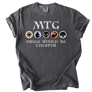 MTG Drugs Would Be Cheaper Shirt, Funny Magic The Gathering T-Shirt, Gift Idea for Card Game Lovers, Geek Nerd Tee, Magic Land T Shirt