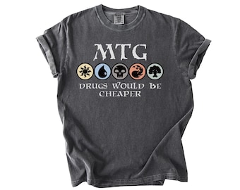 MTG Drugs Would Be Cheaper Shirt, Funny Magic The Gathering T-Shirt, Gift Idea for Card Game Lovers, Geek Nerd Tee, Magic Land T Shirt