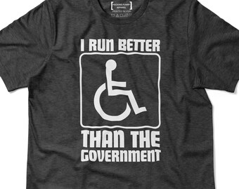 I Run Better Than the Government Shirt, Funny Wheelchair T-Shirt, Anti Government Tee, Political Rally Gift