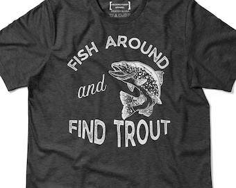 Fish Around and Find Trout Shirt, Funny Fishing T-Shirt, Fishing Lover Gift, Fisherman Lover Tee