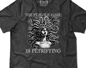 Female Gaze is Petrifying Shirt, Feminism T-Shirt, Medusa Gorgon Tee, Women's Empowerment Gift, Greek God Mythology Lover