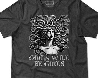 Girls Will Be Girls Shirt, Feminism T-Shirt, Medusa Gorgon Tee, Women's Empowerment Gift, Greek God Mythology Lover