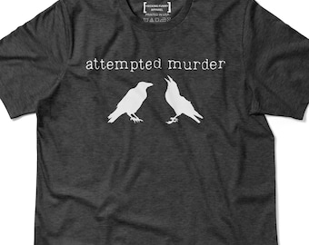 T-shirt pour tentative de meurtre, t-shirt corbeau drôle, t-shirt d'observation d'oiseaux avec humour noir, cadeau d'observateur d'oiseaux, cadeau d'amant de corbeau