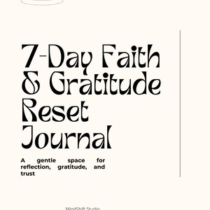 May include: A cream-colored journal cover with the text "7-Day Faith & Gratitude Reset Journal" in black. The journal promotes reflection, gratitude, and trust. The MindShift Studio logo is at the bottom.