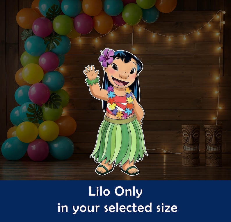 May include: A colorful cutout of Lilo from Lilo & Stitch, wearing a flower lei and grass skirt, waving. A balloon arch and tiki statues are in the background. Text at the bottom reads "Lilo Only in your selected size."