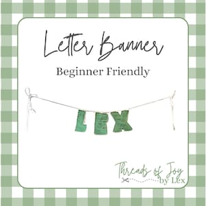 May include: A letter banner spelling LEX with green textured fabric letters strung on a thin white cord. The text Letter Banner Beginner Friendly and Threads of Joy by Lex with a small scissor icon are printed on the white background.