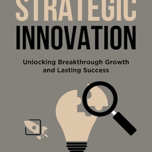 Peut inclure: Conception de couverture de livre avec le titre "THE POWER OF STRATEGIC INNOVATION" en texte beige et noir. Le sous-titre se lit "Unlocking Breakthrough Growth and Lasting Success". Une illustration d'une ampoule avec une loupe et une fusée est également incluse.