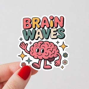 May include: A sticker with the words "Brain Waves" in colorful bubble letters. A cartoon brain with arms and legs is waving. The sticker has a retro, vintage style with stars and flowers.