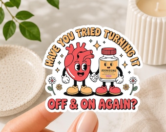 Have You Tried Turning It Off And On Again Die Cut Sticker, Funny Adenosine Sticker, Cardiology Nurse Gift, Medical Humor Decal