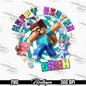 May include: A colorful digital graphic for Easter featuring a Minecraft-style character dabbing, wearing bunny ears and sunglasses with the word "HOP". The design includes a pig with a basket, a bunny with a flower crown, and the words "HAPPY EASTER BRUH".