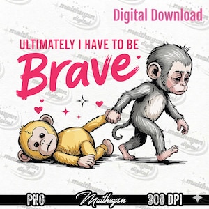 Op de afbeelding: Digitale download afbeelding met twee cartoonapen. Een grijze aap trekt een gele aap aan zijn staart. De roze tekst luidt "ULTIMATELY I HAVE TO BE Brave", met hartjes en sterren. De afbeelding is gelabeld met "PNG" en "300 DPI".