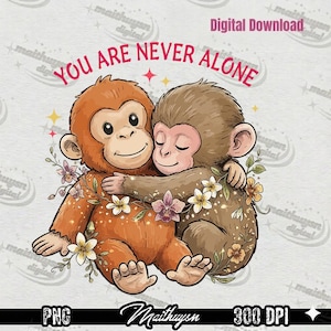 Puede incluir: Gráfico de descarga digital con dos monos de dibujos animados abrazándose, rodeados de flores. El texto rojo "YOU ARE NEVER ALONE" está arriba. La imagen está etiquetada como "Digital Download", "PNG", "Maithuysn" y "300 DPI".