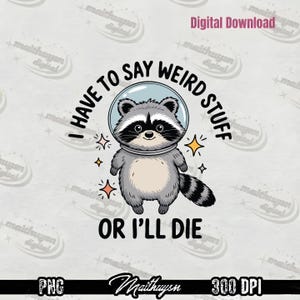 Have To Say Weird Stuff Or I'll Die PNG, Funny Raccoon SVG, Trash Panda Meme Digital Download, Social Anxiety Design, Sarcastic Quote Art