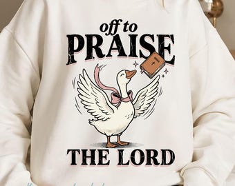Funny Goose Christian PNG, Off To Praise The Lord Quote Shirt Design, Jesus Faith Humor PNG, Church Worship Christian Sublimation