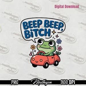 Beep Beep Bitch Frog PNG, Funny Frog Driving PNG, Retro Cartoon Frog Digital Download, Sassy Frog Sublimation, Cute Toad Clipart for Shirt
