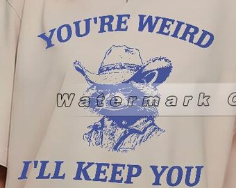 Funny Raccoon & Possum T-Shirt: You're Weird, I'll Keep You