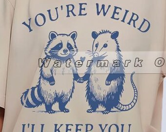 Funny Raccoon & Possum T-Shirt: You're Weird, I'll Keep You