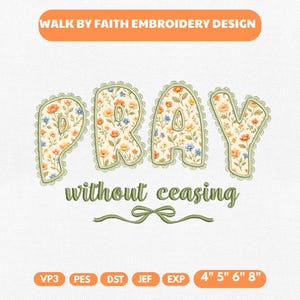 May include: An embroidered design with the word "PRAY" in large, floral-filled letters, outlined with a scalloped edge. Below, the phrase "without ceasing" is written in a script font. The design includes the text "WALK BY FAITH EMBROIDERY DESIGN".