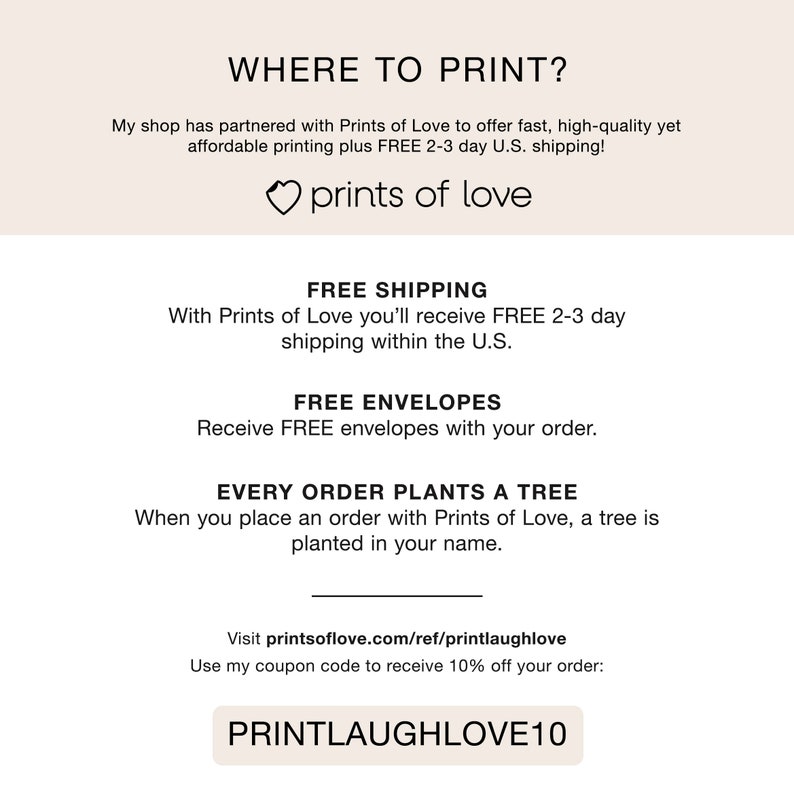 Pode incluir: Um gr&aacute;fico com o texto "WHERE TO PRINT?" e o texto "prints of love" com um s&iacute;mbolo de cora&ccedil;&atilde;o. O gr&aacute;fico tamb&eacute;m inclui o texto "FREE SHIPPING", "FREE ENVELOPES", "EVERY ORDER PLANTS A TREE", e "Visit printsoflove.com/ref/printlaughlove". O gr&aacute;fico tamb&eacute;m inclui o texto "Use my coupon code to receive 10% off your order: PRINTLAUGHLOVE10".