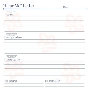 May include: A printable "Dear Me" letter template with lined spaces for writing. The top of the page has the title "Dear Me" Letter and a space for the date. The bottom of the page says "Signed with love".