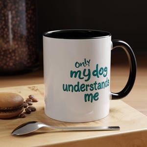 Funny Dog Lover Coffee Mug | My Dog Understands Me, Pet Owner Gift, Dog Mom Mug, Coffee Lover, Animal Lover Jewelry