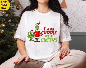 I’m As Cuddly As a Cactus Shirt,Grinch Christmas Shirt,Funny Holiday Tee,Christmas Graphic tees,Xmas Gift for Women Men,christmas tee unisex