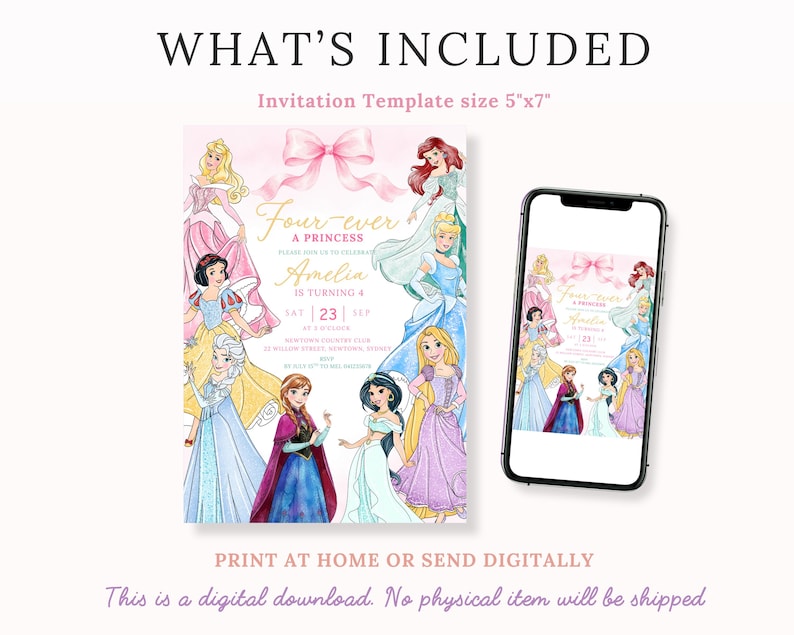 May include: A 5"x7" digital invitation template featuring watercolor illustrations of various princesses, a pink bow, and gold text that reads Four-ever A PRINCESS, Amelia IS TURNING 4, SAT 23 SEP, DOWNTOWN COUNTRY CLUB, 123 WILLOW STREET, SYDNEY, 2000.